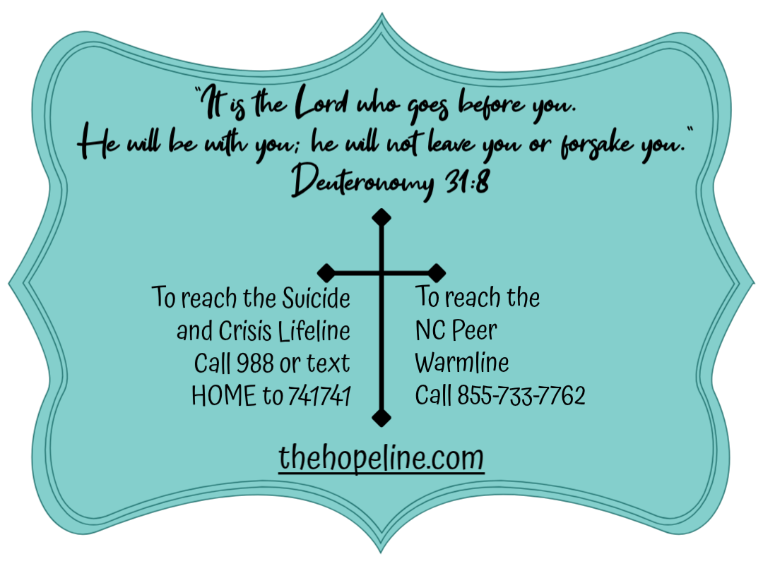 Suicide Awareness Resources - Call 988 or text HOME to 741741; NC Peer Warmline 855-733-7762
